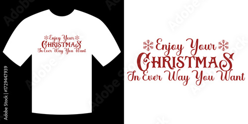 Christmas Cheer on a Tee: Festive typography design declaring Enjoy Your Christmas In Every Way You Want, inviting cozy holiday vibes