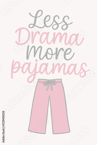 Less Drama More Pajamas" art print with pink heart lounge pants, promoting cozy comfort, relaxation, self-care, and stress-free home vibes. Ideal wall decor for a serene bedroom, encouraging peaceful