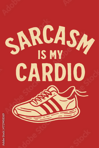 Sarcasm Is My Cardio Funny Running Shoe Design T-Shirt Art. A distressed, vintage style graphic featuring bold cream text on a rich red background, perfect for witty individuals who love humor, fitnes