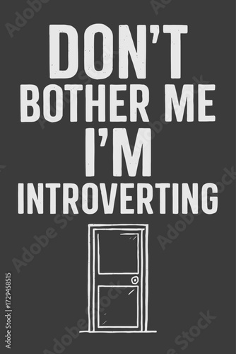 This charming, witty graphic proclaims, "Don't Bother Me, I'm Introverting," complete with a symbolic closed door. It's a perfect, relatable statement for introverts, humorously expressing a need for