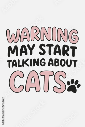 Warning May Start Talking About Cats" - Humorous design for cat lovers, pet owners & feline enthusiasts. Cute paw print graphic. Perfect for t-shirts, mugs, and gifts. Show your love for kitties, cele