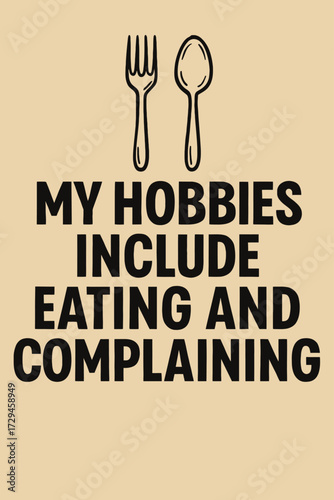 Celebrate your true passions with this hilarious 'My Hobbies Include Eating and Complaining' design! Featuring a classic fork and spoon, this witty item is perfect for food lovers and vocal critics. E