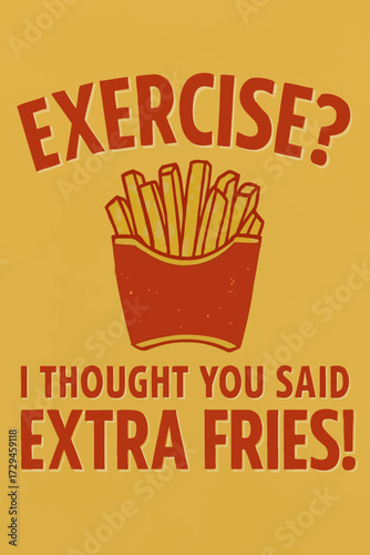 Funny 'Extra Fries' pun graphic: 'Exercise? I Thought You Said Extra Fries!' Retro style French fries illustration. Perfect for foodies, cheat day humor, anti-gym vibes, fast food lovers, and unique g