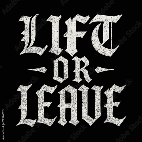 Powerful 'LIFT OR LEAVE' distressed gothic typography. Ultimate fitness motivation for lifters, bodybuilders, gym enthusiasts. Embrace the grind, push limits, conquer goals. No-quit attitude ensures u