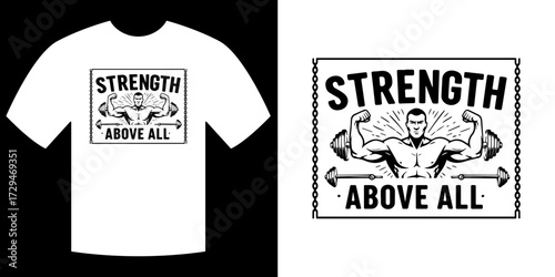 Strength Above All Motivational Tee: A powerful black and white design captures the essence of strength, resilience, and self-improvement through an inspirational t-shirt design.