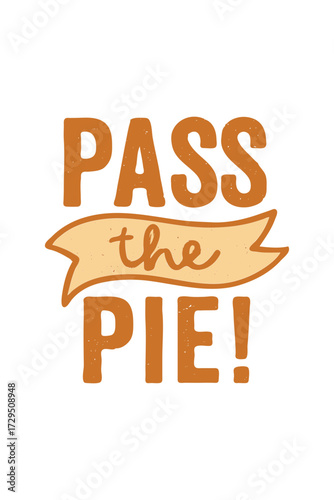 Enjoy festive gatherings and share delicious treats with this cheerful "Pass the Pie!" design