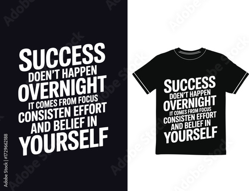 MOTIVATIONAL TYPOGRAPHY T-SHIRT DESIGN. Success doesn’t happen overnight, it comes from consistent effort, focus, and belief in yourself.