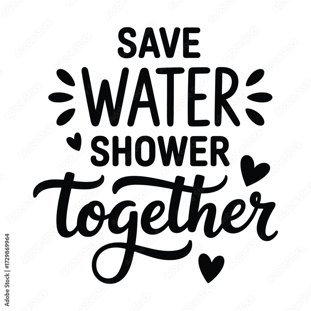 Obraz premium Save water shower together hand lettered phrase with hearts and leaves