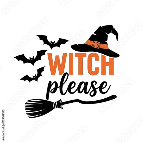 Witch Please Halloween Phrase with Hat and Bats saying