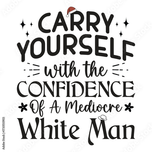 Carry Yourself With The Confidence Of A Mediocre White Man