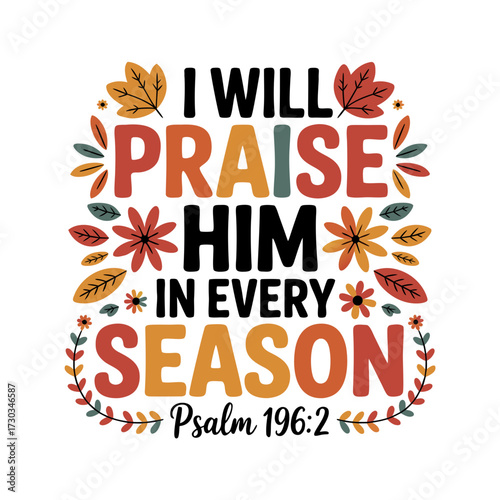 Illustration of i will praise him in every season, psalm 1962, christian quote with autumn leaves and flowers