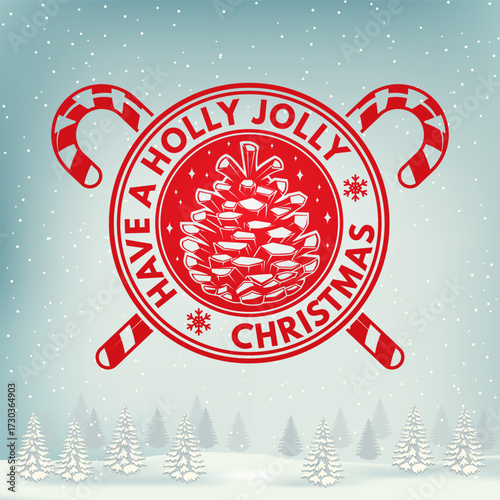 Have a holly jolly Christmas and Happy New Year stamp, sticker with christmas pine cone, retro candy. Vector. Vintage typography design for xmas, new year emblem in retro style