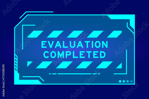 Blue color of futuristic hud banner that have word evaluation completed on user interface screen on black background