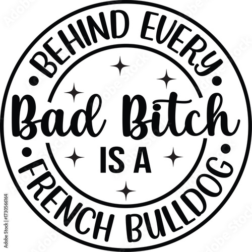 Behind Every Bad Bitch Is A French Bulldog SVG