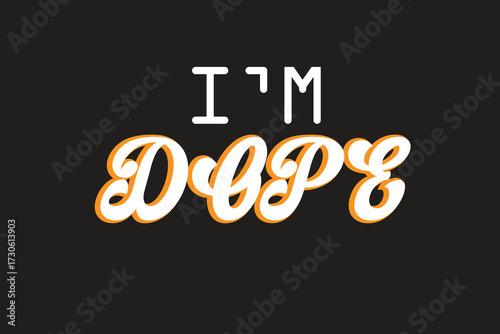 I am Dope Typography T Shirt Design Vector For Print, New Typography T Shirt Design, Creative Typography T Shirt Design.