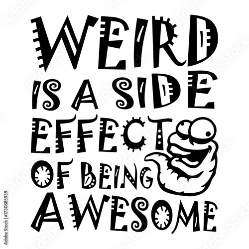 Weird is a side effect of being awesome joke 29