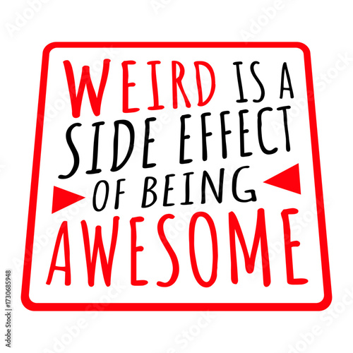 Weird is a side effect of being awesome Saying individual special original confident motivational inspiring positive self-love acceptance embrace Quote 
