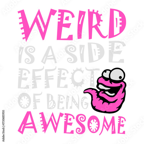 Weird is a side effect of being awesome joke 28