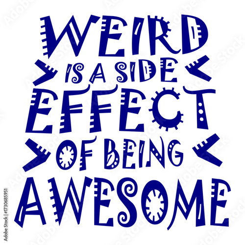Weird is a side effect of being awesome Saying individual special original confident motivational inspiring positive self-love acceptance embrace Quote 