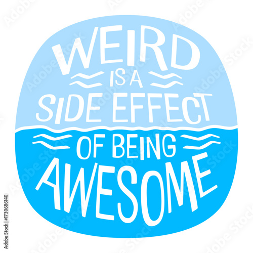 Weird is a side effect of being awesome Saying individual special original confident motivational inspiring positive self-love acceptance embrace Quote 