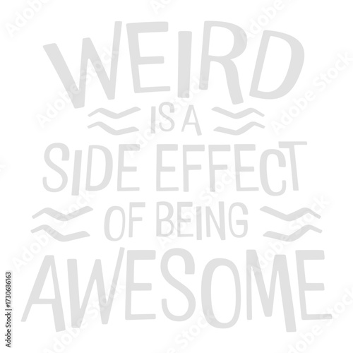 Weird is a side effect of being awesome Saying individual special original confident motivational inspiring positive self-love acceptance embrace Quote 