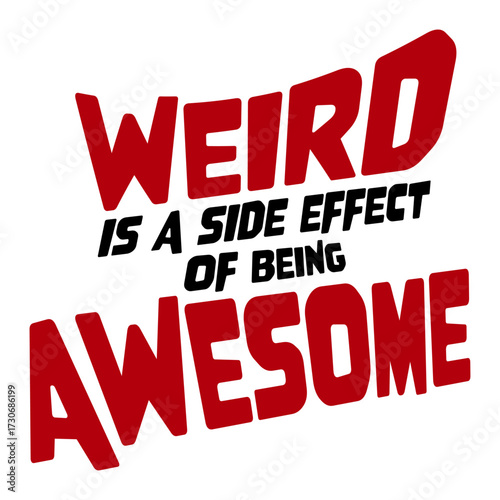 Weird is a side effect of being awesome Saying individual special original confident motivational inspiring positive self-love acceptance embrace Quote 