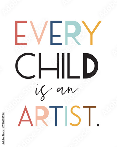 Every Child Is An Artist" Inspirational Poster. A motivational educational poster with the quote "EVERY CHILD is an ARTIST." in a mix of colorful and black typography, encouraging creativity
