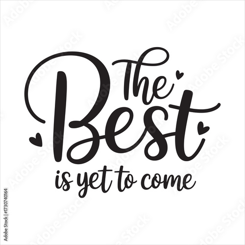 the best is yet to come. typography vector EPS file.