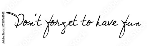 Don’t Forget to Have Fun – Motivational Handwritten Typography Quote for Lifestyle and Design. Perfect for posters, wall art, social media, lifestyle branding, stationery, and motivational design - 1