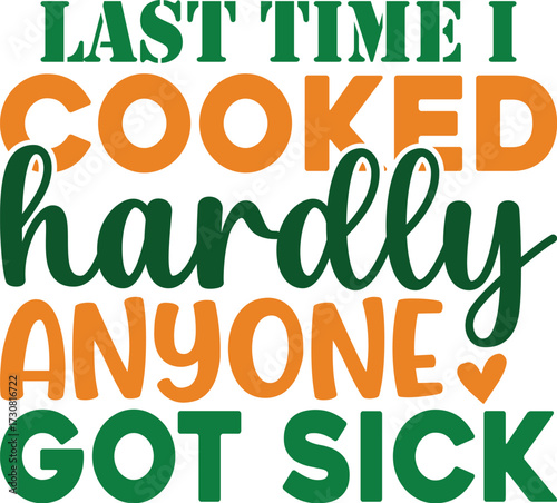 Last Time I Cooked Hardly Anyone Got Sick SVG