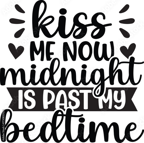 Kiss Me Now Midnight Is Past My Bedtime SVG
