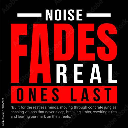 Noise Fades, Real Ones Last – Bold Streetwear Typography T-Shirt
