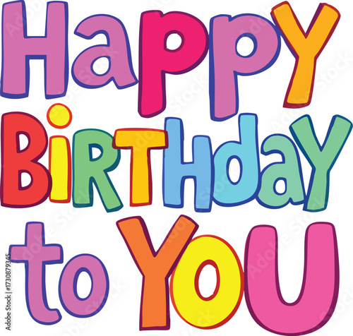 “Happy Birthday to YOU” colorful vector with playful fonts, bold text, and festive design for celebration and greetings
