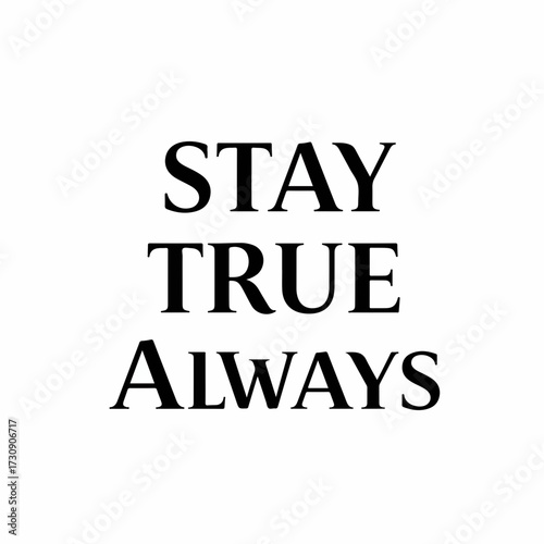 Minimalist Typography Stay True Always Phrase Inspiring Message Art