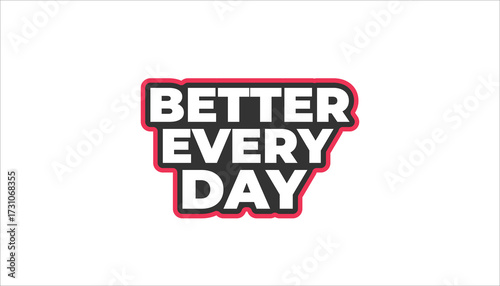 BETTER EVERY DAY – MOTIVATIONAL INSPIRATIONAL STICKER