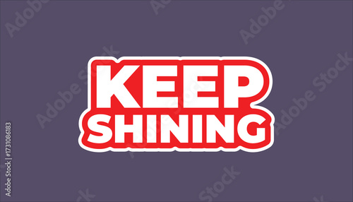 KEEP SHINING – MOTIVATIONAL INSPIRATIONAL STICKER QUOTE