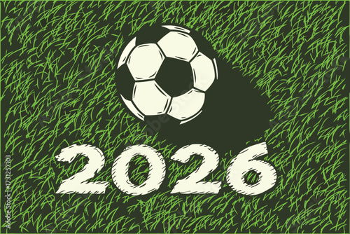 Hand drawn soccer ball and year 2026 on textured green grass background football