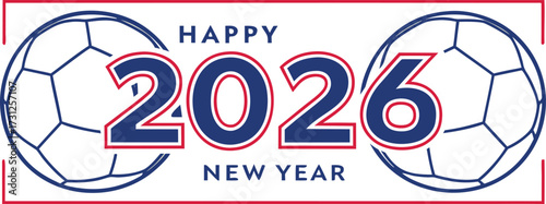 Happy 2026 New Year text with soccer balls and red blue white border greeting