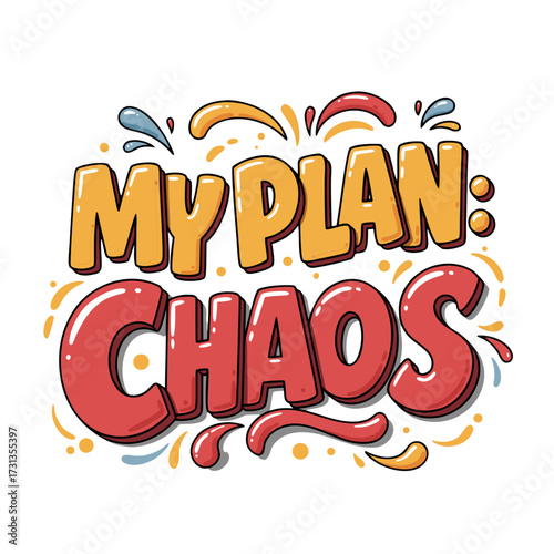 A bright print on clothes, an inscription in cartoon font "My Plan: CHAOS" with colorful splashes, conveying the mood of creative disorder.
