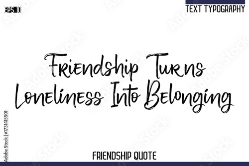 Friendship Turns Loneliness Into Belonging   -Trendy Friendship Quote Brush Hand Drawn Text Lettering Vector