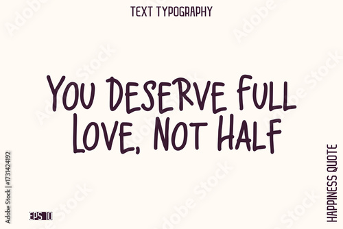 You Deserve Full Love, Not Half   -Empowering Self-Love Phrase Typography Vector for Motivational Posters and Digital Prints