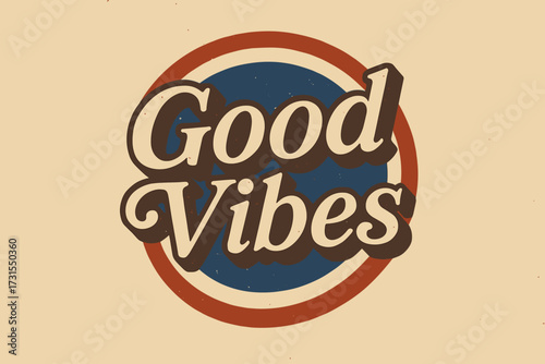 Vintage Good Vibes. “Good Vibes”. vintage serif script, shadowed outlines, aged print texture, nostalgic