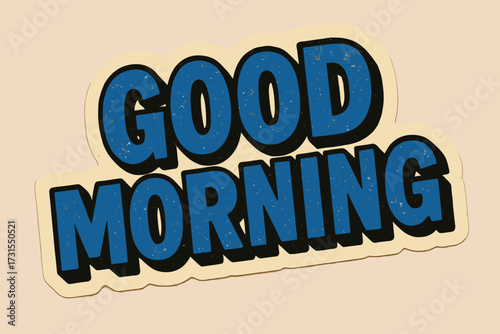 Retro Good Morning Sticker. “Good Morning”. retro sticker block lettering, bold cut-out outline, slight