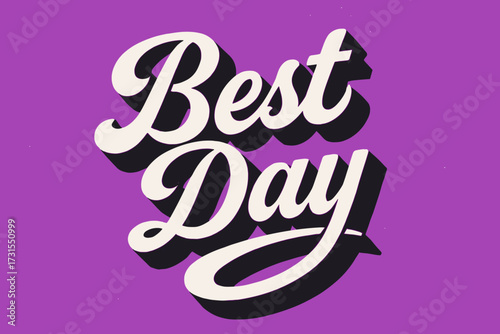 Best Day Art. “Best Day”. retro calligraphy, dynamic curves, strong angled 3D shadow, minimal graphics, vivid
