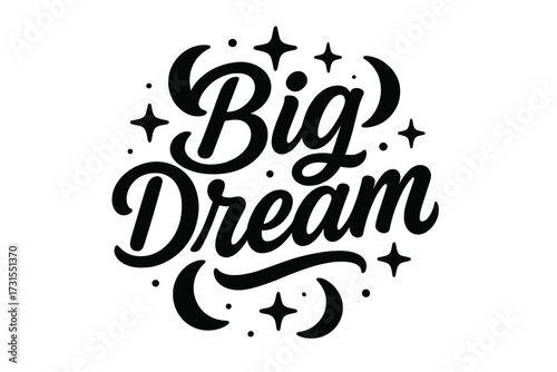 Big Dream Design. “Big Dream”. modern hand lettering, smooth curves, balanced composition, clear readable