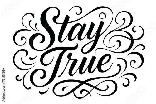 Stay True Calligraphy. “Stay True”. Elegant modern calligraphy lettering with bold and saturated thick strokes