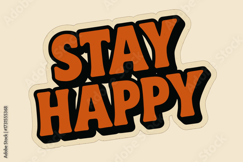 Stay Happy Sticker. “Stay Happy”. retro sticker block lettering, bold cut-out outline, slight tilt/overlap,