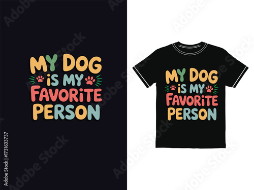 My dog is my favorite person colorful t shirt design
