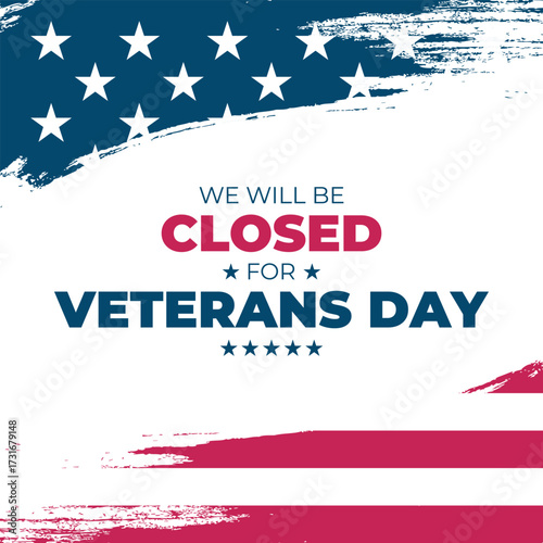 We Will Be Closed for Veterans Day. United States Veterans Day commercial sign. Brush strokes. American flag. Vector illustration.