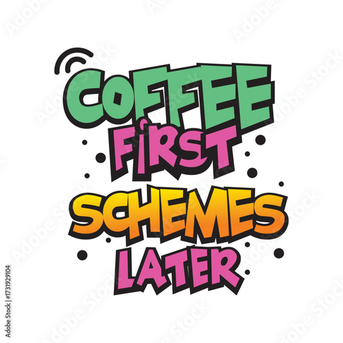 Funny Coffee Quote Typography – Coffee First Schemes Later Design for T-shirt buyers, mug, poster art, and digital merch.